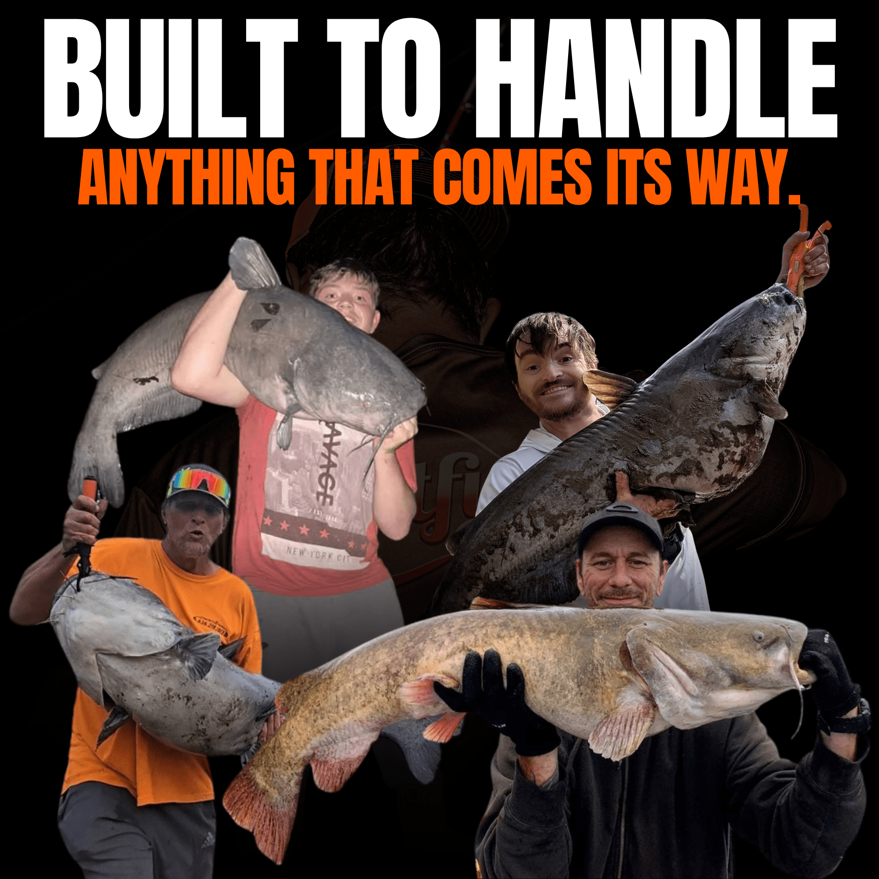 Four people holding large fish with text 'Built to handle anything that comes its way' on a black background
